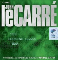 The Looking Glass War written by John Le Carre performed by Michael Jayston on CD (Unabridged)